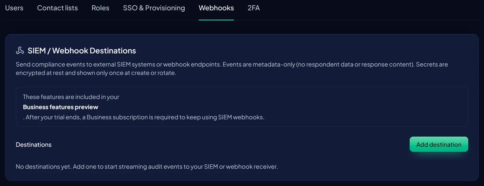 The SIEM and Webhook Destinations tab. Explanatory text states that events sent to external SIEM systems are metadata-only, carrying no respondent data or response content, and that destination secrets are encrypted at rest and shown only once. A Destinations panel offers an Add destination button and reads No destinations yet.